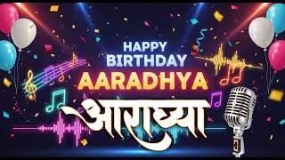 Aaradhya Birthday Song &ndash; Happy Birthday Aaradhya 🎉 Birthday Songs With Name