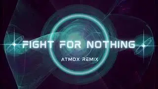 Fight For Nothing (ATMOX Remix)