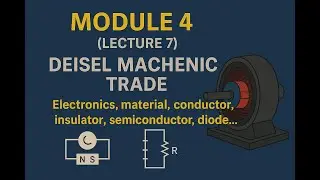 MODULE 4 &ndash; Lecture 7 | Diesel Mechanic Trade | Electronics, Materials, Conductors & More
