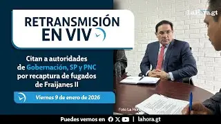 Retransmisión: Citan a autoridades de Gobernación, SP y PNC por recaptura de fugados de Fraijanes II
