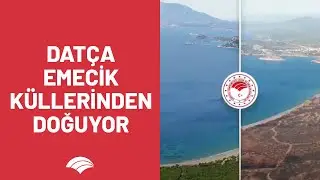 Dat&ccedil;a-Emecik K&uuml;llerinden Doğuyor