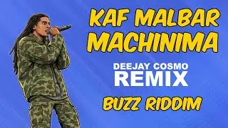 KAF MALBAR - MACHINIMA/BUZZ RIDDIM (Deejay Cosmo Remix)
