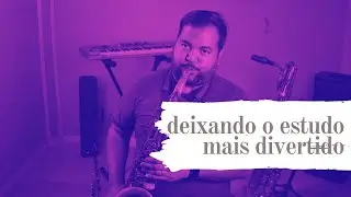 Como tornar o estudo no sax mais divertido