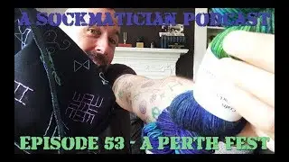 Episdoe 053: A Perth Fest - A Sockmatician Podcast