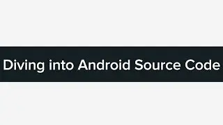 Tutorial: Diving into Android Source Code