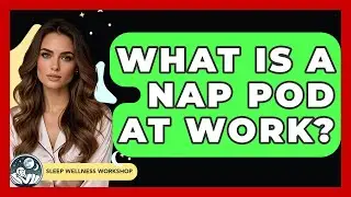 What Is A Nap Pod At Work? - Sleep Wellness Workshop