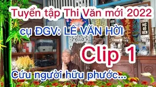 Clip 1: Tuyển tập Thi Văn mới nhất 2022 Cựu ĐGV Lê Văn Hời ( 5 Hời ) - Hành Trang Cõi Tịnh