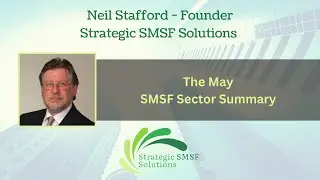 SMSF Sector Summary with Neil Stafford - May 2025