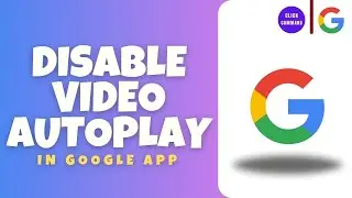 How to Disable Video AutoPlay in Google App