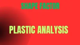 SHAPE FACTOR AND ITS SIGNIFICANCE || PLASTIC ANALYSIS || TOS-2 || IOE