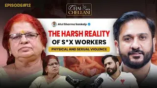 The Harsh Reality of S*x Workers | Physical & Sexual Violence | Chai with Chellani Ep #12