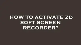 How to activate zd soft screen recorder?