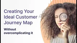 Creating Your Ideal Customer Journey Map &hellip; Without Overcomplicating it