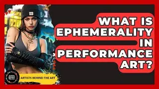 What Is Ephemerality In Performance Art? - Artists Behind the Art