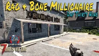 Grumpy's Pub has run dry! - Rag and Bone Millionaire - Day Thirty Nine - 7 Days to Die