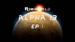 Rimworld Alpha 13 Lets Play Ep1 - Introductions -