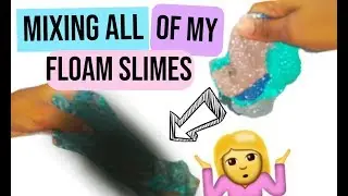 MIXING ALL OF MY FLOAM SLIMES!