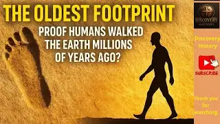 Discovery - History: The Oldest Footprint &ndash; Proof Humans Walked the Earth Millions of Years Ago?