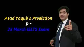 IELTS Listening Reading and Writing Test Predictions for 23 March 2019 Exam By Asad Yaqub