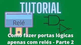 Tutorial: Como fazer portas l&oacute;gicas apenas com rel&eacute;s - Parte 2 (Montando o circuito)