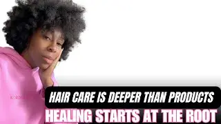 Hair Care Is Deeper Than Products | Healing Starts at the Root
