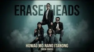Eraserheads - HUWAG MO NANG ITANONG (Rock Reimagined Cover) | 90s | Pinoy Band | RockNRiddim
