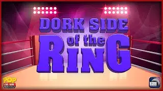 Dork Side of the Ring Episode 7