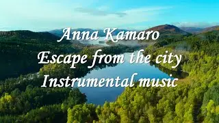 Beautiful relaxing music. Birds singing. Anna Kamaro. Escape from the city.