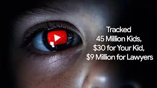 Youtube Tracked 45 Million Kids, $30 For Your Kid, $9 Million for the Lawyers