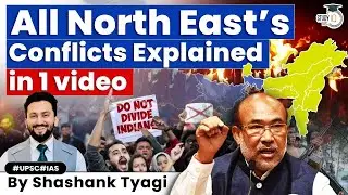 Understand Complete North East India&rsquo;s History & Conflicts | UPSC
