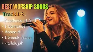 Goodness of God | Best Praise Songs | Best Christian Praise & Worship Songs of All Time