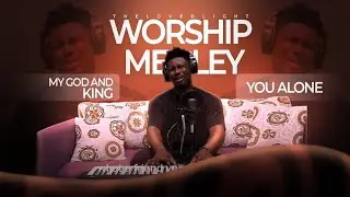 My God and King / You Alone (Worship Medley)