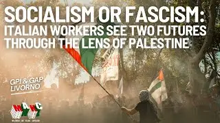 Palestine Exposes Battle Between Fascism and Worker Power in Italy with GPI & GAP Livorno