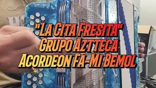 La Cita Fresita-Grupo Aztteca-Acordeon Fa-Mi Bemol