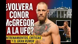 &iquest;Volver&aacute; Conor McGregor a la UFC? Entrenamientos, cr&iacute;ticas y el gran rumor del evento