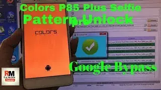 Colors P85 Plus Selfie pro Google Account Bypass [ Flash File ] 2018