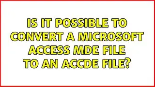 Is it possible to convert a Microsoft Access MDE file to an ACCDE file? (2 Solutions!!)