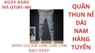 (NGÀY 03/02/2026) Quần NAM THUN NỈ DÀI NHẬT ĐG: 40K-70K-100K-150K BAO SHIP  | NGHĨA SI TUYỂN
