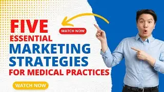 5 Essential Marketing Strategies for Medical Practices: A Guide for Healthcare Professionals