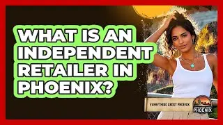 What Is An Independent Retailer In Phoenix? - Everything About Phoenix