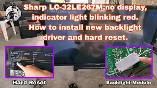 Sharp LC-32LE267M no display and blinking red. How to install new backlight driver and hard reset.