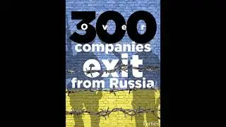 Ukraine invasion and business exodus: Almost 400 companies&mdash;140 global&mdash;have exited Russia
