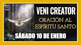 VENI CREATOR: ORACI&Oacute;N AL ESP&Iacute;RITU SANTO S&Aacute;BADO 10 DE ENERO DE 2026.