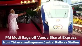 PM Modi flags off Vande Bharat Expressfrom Thiruvananthapuram Central Railway Station