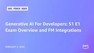 AWS Power Hour: Generative AI For Developers | S1 E1 | Exam Overview and FM Integrations