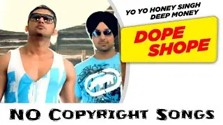 Dope Shope : yo yo honey Singh | NoCopyrightSongs | no copyright status songs | Bollywood remix song