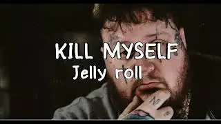Jelly roll - Kill myself (Letra/Lyrics)