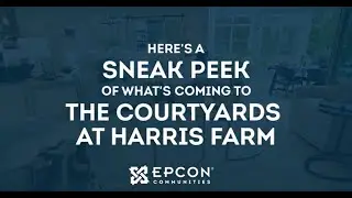 Sneak Peek into The Courtyards at Harris Farm | An Epcon Community