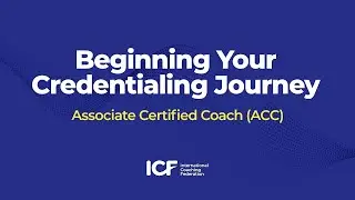Beginning Your ICF Credentialing Journey Part 1: Introduction