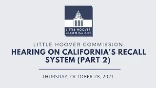 Hearing on California's Recall System (Part 2), October 28, 2021